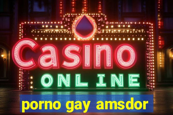 porno gay amsdor